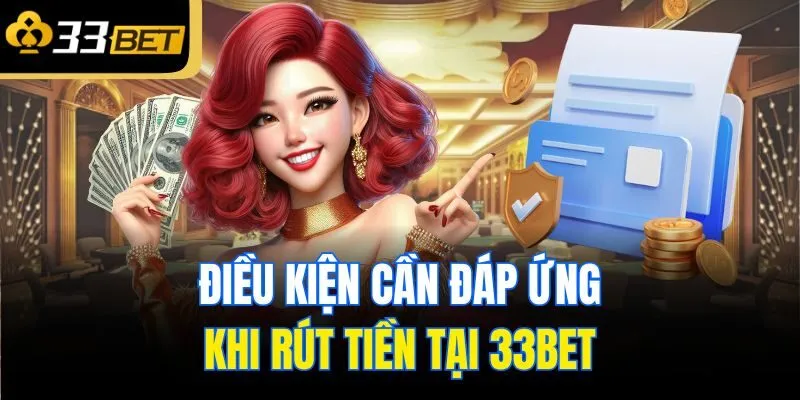 Điều kiện cần đáp ứng khi rút tiền tại 33bet