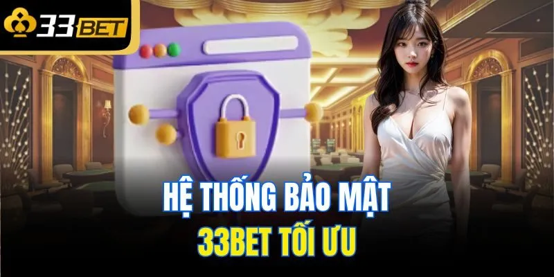 Hệ thống bảo mật 33Bet tối ưu
