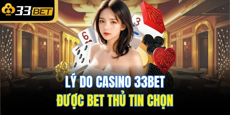 Lý do casino 33Bet được bet thủ tin chọn