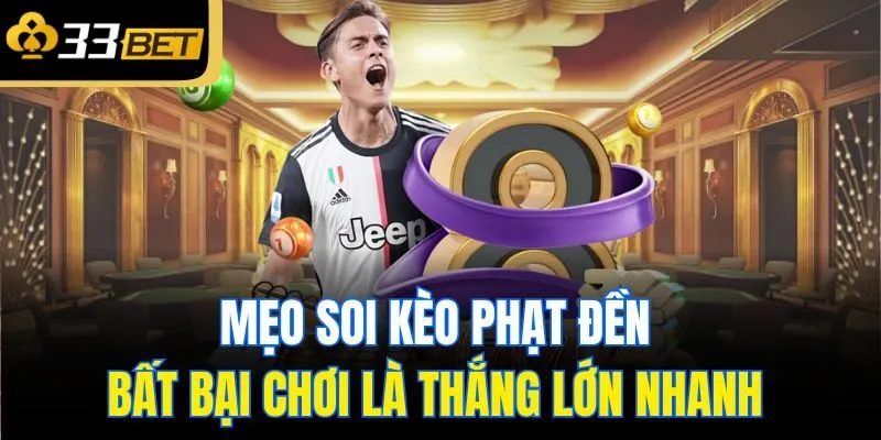 Mẹo soi kèo phạt đền bất bại chơi là thắng lớn nhanh