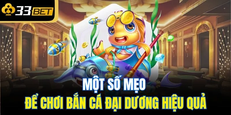 Một số mẹo để chơi bắn cá đại dương hiệu quả