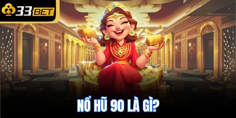 Nổ hũ 90 là gì?