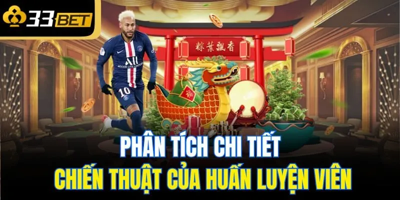 Phân tích chi tiết chiến thuật của huấn luyện viên
